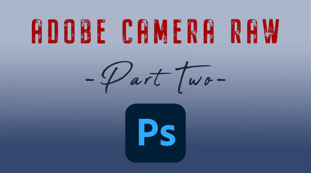 Adobe Camera Raw Part 2